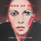 "I Knew I Was a Rebel Then" by Horde of Two