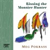 "Kissing the Monster Hunter" by Meg Pokrass