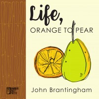"Life, Orange to Pear" by John Brantingham