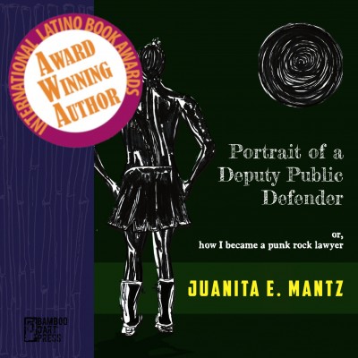 "Portrait of a Deputy Public Defender (or, how I became a punk rock lawyer)" by Juanita E. Mantz